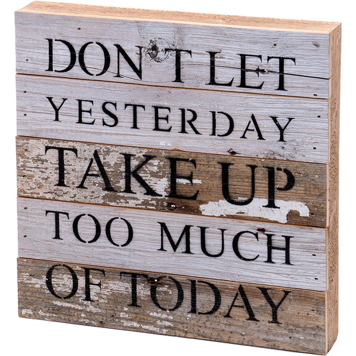 Second Nature By Hand 10x10 Inch Reclaimed Wood Art, Handcrafted Decorative Wall Plaque — Don't LET Yesterday TAKE UP Too Much of Today